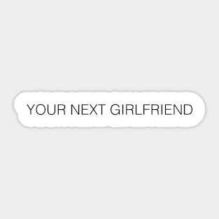 YOUR NEXT GIRLFRIEND Sticker